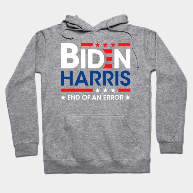 Joe Biden Kamala Harris 2021 January 20 End Of An Error Hoodie by wonderws